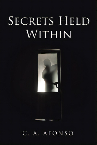 Secrets Held Within, De Afonso, C. A.. Editorial Newman Springs Pub Inc, Tapa Blanda En Inglés