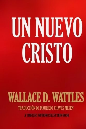 Un Nuevo Cristo, De Wattles, Wallace. Editorial Createspace Independent Publishing Platform, Tapa Blanda En Español, 2016