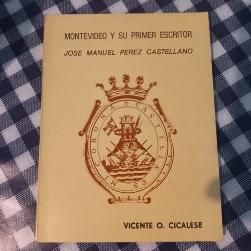 Montevideo Su Primer Escritor - José Manuel Pérez Castellano