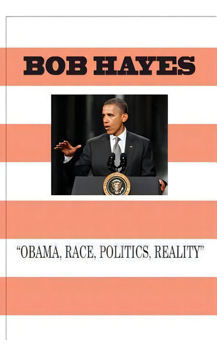 Obama-race, Politics, And Reality, De Bob Hayes. Editorial Createspace Independent Publishing Platform, Tapa Blanda En Inglés