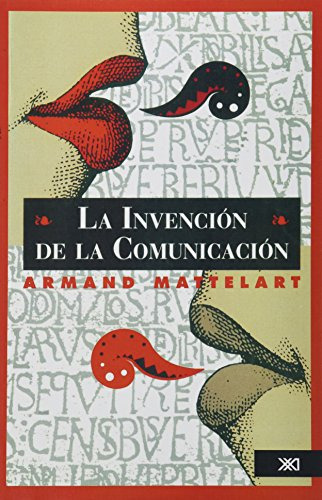 La Invención De La Comunicación, De Mattelart, Armand. Editorial Siglo Xxi De Mexico Editores, Tapa Blanda, Edición 1a En Español