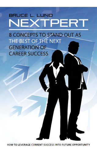 Nextpert: 8 Concepts To Stand Out As The Best Of The Next Generation Of Career Success, De Lund, Bruce L.. Editorial Createspace, Tapa Blanda En Inglés