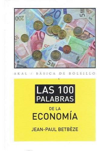 100 Palabras De La Economía, Las, de BETBÉZE, JEAN-PAUL. Editorial Akal, tapa blanda en español, 2013