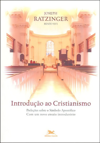 Introdução Ao Cristianismo: Preleções Sobre O Símbolo Apostólico, De Ratzinger, Joseph. Editora Loyola, Capa Mole, Edição 1ª Edição - 2005 Em Português