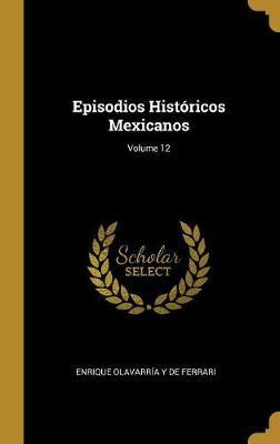 Libro Episodios Historicos Mexicanos; Volume 12 - Enrique...