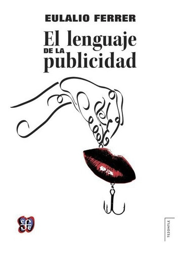 El Lenguaje De La Publicidad, De Eulalio Ferrer. Editorial Fondo De Cultura Económica En Español
