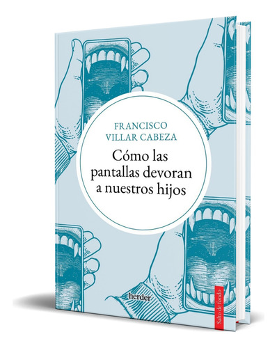 Libro Cómo Las Pantallas Devoran A Nuestros Hijos Original, De Francisco Villar Cabeza. Editorial Herder, Tapa Blanda En Español, 2023
