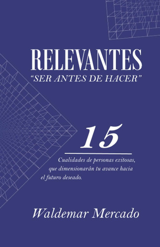 Libro: Relevantes  Ser Antes De Hacer : 15 Cualidades De Per