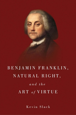 Libro Benjamin Franklin, Natural Right, And The Art Of Vi...