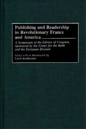 Publishing And Readership In Revolutionary France And America, De Carol Armbruster. Editorial Abc Clio, Tapa Dura En Inglés