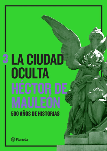 La ciudad oculta. Volumen 3, de Mauleón, Héctor de. Ensayo Editorial Planeta México, tapa pasta blanda, edición 1 en español, 2022