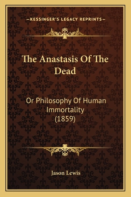 Libro The Anastasis Of The Dead: Or Philosophy Of Human I...