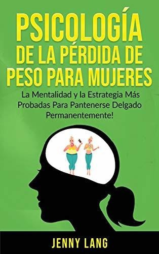 Psicologia De La Perdida De Peso Para Mujeres La Mentalidad, de Lang, Je. Editorial Northern Press Inc., tapa dura en español, 2020