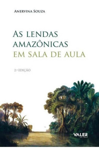 As Lendas Amazônicas Em Sala De Aula, De Souza, Anervina. Editorial Valer, Capa Mole, Edição 2011-03-14 00:00:00 Em Português