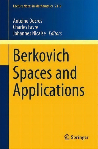 Berkovich Spaces And Applications, De Antoine Ducros. Lecture Tes In Mathematics, Vol. 1. Editorial Springer International Publishing Ag, Tapa Blanda En Inglés