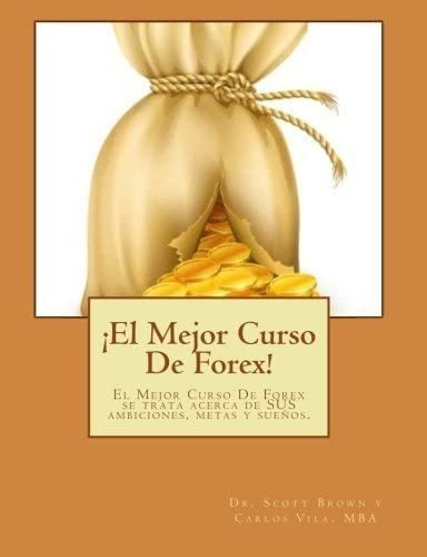 Libro: ¡el Mejor Curso De Forex!: El Mejor Curso De Forex&..