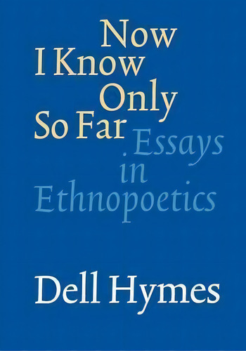 Now I Know Only So Far, De Dell Hymes. Editorial University Nebraska Press, Tapa Blanda En Inglés