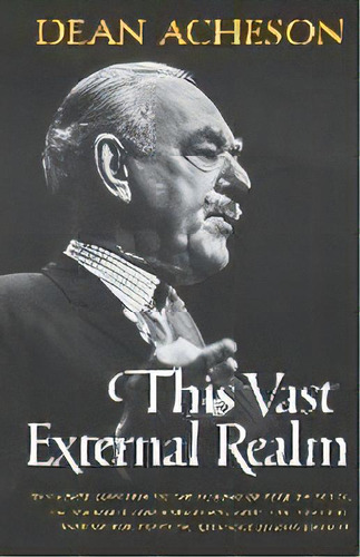 This Vast External Realm, De Dean Acheson. Editorial Ww Norton & Co, Tapa Blanda En Inglés
