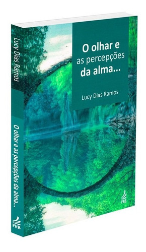 O Olhar E As Percepções Da Alma...: Não Aplica, De : Lucy Dias Ramos. Série Não Aplica, Vol. Não Aplica. Editora Feb, Capa Mole, Edição Não Aplica Em Português, 2022