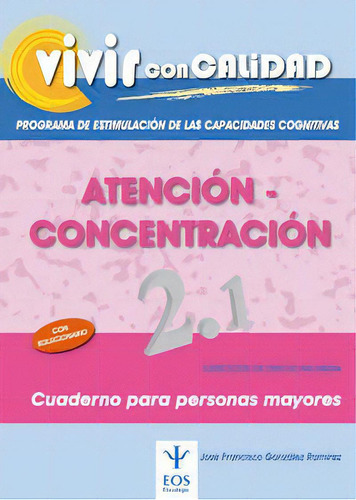 Vivir Con Calidad. Programa De Estimulaciãâ³n De Las Capacidades Cognitivas. Atenciãâ³n-concent..., De González Ramírez, José Francisco. Editorial Giuntieos Psychometrics Sl., Tapa Blanda En Español