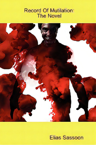 Record Of Mutilation: The Novel, De Sassoon, Elias. Editorial Al Lavallis Enterprises Llc, Tapa Blanda En Inglés