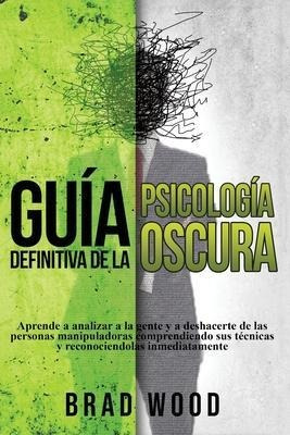 Libro Guia Definitiva De La Psicologia Oscura : Aprende A...