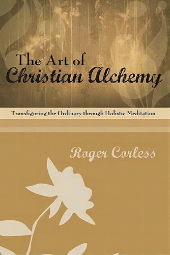 The Art Of Christian Alchemy, De Roger Corless. Editorial Wipf & Stock Publishers, Tapa Blanda En Inglés