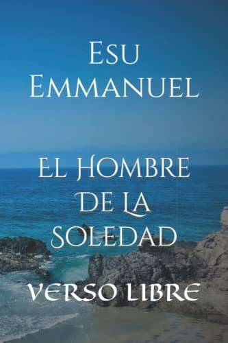 El Hombre De La Soledad.: Verso Libre. (spanish Edition)