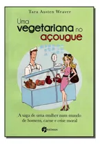 Comprar Uma Vegetariana No Acougue: Uma Vegetariana No Açougue, De Weaver, Tara Austen. Biografias, Vol. Biografias. Editorial Seoman, Tapa Mole, Edición Biografias En Português, 20
