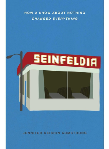 Seinfeldia : How a Show About Nothing Changed Everything, de Jennifer Keishin Armstrong. Editorial Simon & Schuster, tapa blanda en inglés