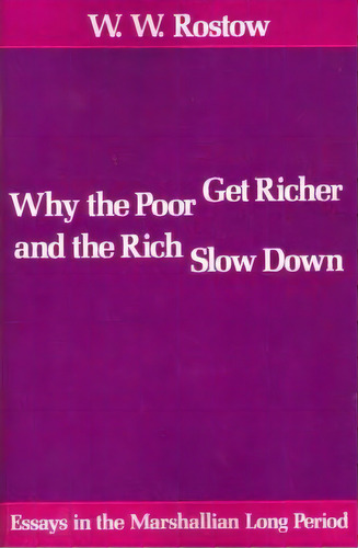 Why The Poor Get Richer And The Rich Slow Down, De W. W. Rostow. Editorial University Texas Press, Tapa Blanda En Inglés