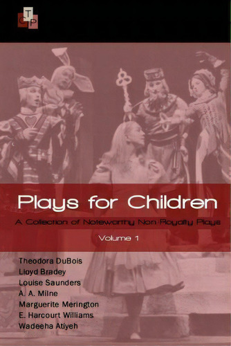 Plays For Children : Volume 1: A Collection Of Noteworthy Non-royalty Plays, De A A Milne. Editorial Createspace Independent Publishing Platform, Tapa Blanda En Inglés, 2015