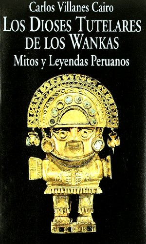 Libro Los Dioses Tutelares De Los Wankas Mitos Y Leyendas Pe