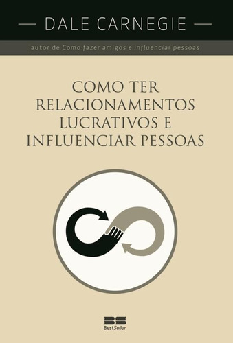 Como ter relacionamentos lucrativos e influenciar pessoas, de Carnegie, Dale. Editora Best Seller Ltda, capa mole em português, 2013