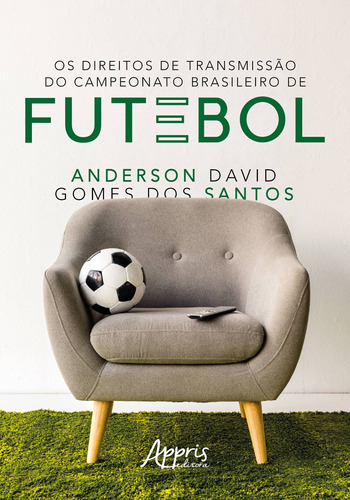 Os direitos de transmissão do campeonato brasileiro de futebol, de Santos, Anderson David Gomes dos. Appris Editora e Livraria Eireli - ME, capa mole em português, 2019