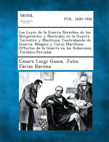 Las Leyes De La Guerra Derechos De Los Beligerantes Y Neutrales En La Guerra Terrestre Y Maritima, De Cesare Luigi Gasca. Editorial Gale Making Modern Law, Tapa Blanda En Español