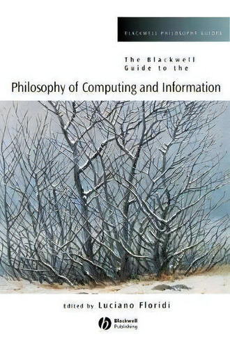 The Blackwell Guide To The Philosophy Of Computing And Infor, De Floridi. Blackwell Philosophy Guides, Vol. 1. Editorial Gardners, Tapa Blanda En Inglés