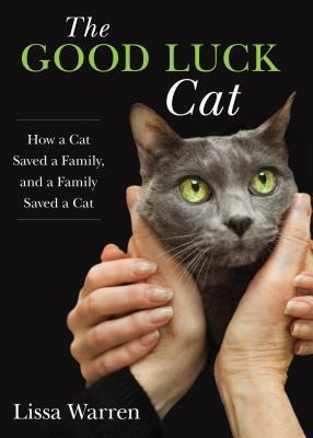 The Good Luck Cat : How A Cat Saved A Family, And (hardback)