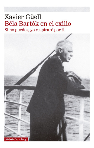 Béla Bartók En El Exilio - Güell, Xavier -(t.dura) - *