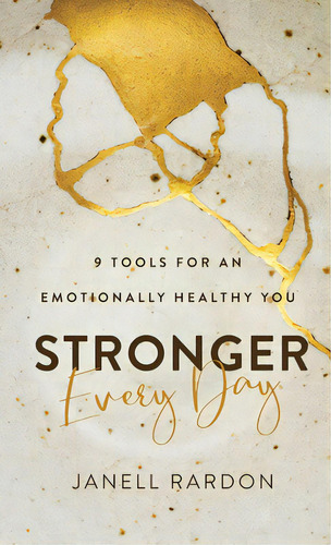 Stronger Every Day: 9 Tools For An Emotionally Healthy You, De Rardon, Janell. Editorial Revel Fleming H, Tapa Dura En Inglés
