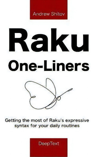 Raku One-liners : Getting The Most Of Raku's Expressive Syntax For Your Daily Routines, De Andrew Shitov., Vol. 1. Editorial Deeptext, Tapa Blanda En Inglés