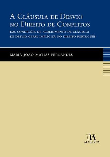 A Cláusula De Desvio No Direito De Conflitos, De Fernandes, Maria João Matias. Editora Almedina, Capa Mole Em Português, 2021