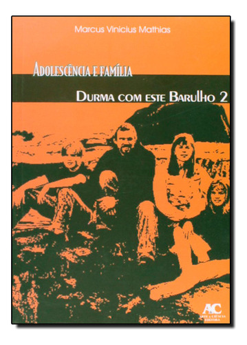 Adolescência E Família: Durma Com Este Barulho - Vol.2, De Marcus Vinicius Mathias. Editora Arte & Ciencia, Capa Dura Em Português