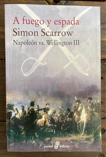 A Fuego Y Espada Napoleon Vs Wellington Simon Scarrow