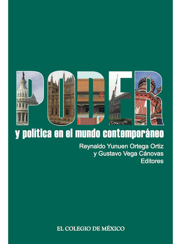 Poder y política en el mundo contemporáneo, de Ortega Ortiz , Reynaldo Yunuen.Vega Cánovas , Gustavo.. Editorial Colegio De Mexico en español