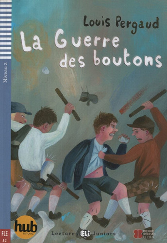 Guerre Des Boutons, La - Lectures Hub Juniors 2, De Pergaud, Louis. Hub Editorial En Francés