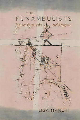 The Funambulists : Women Poets Of The Arab Diaspora, De Lisa Marchi. Editorial Syracuse University Press, Tapa Blanda En Inglés
