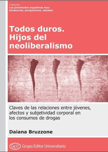 Todos Duros. Hijos Del Neoliberalismo - Daiana Bruzzone, de Bruzzone, Daiana. Editorial Grupo Editor Universitario, tapa blanda en español, 2021