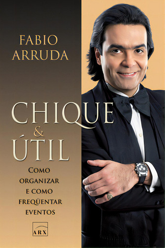 Chique & Útil: Como Organizar E Frequentar Eventos, De Fabio Arruda. Editorial Benvirá, Tapa Mole, Edición 3 En Português, 2012