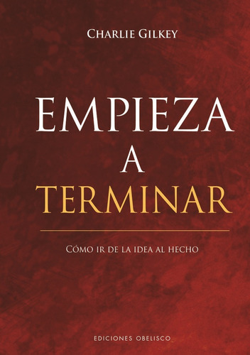 Libro Empieza A Terminar-como Ir De La Idea Al Hecho